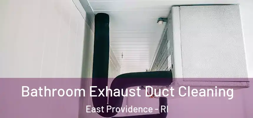 Bathroom Exhaust Duct Cleaning East Providence - RI