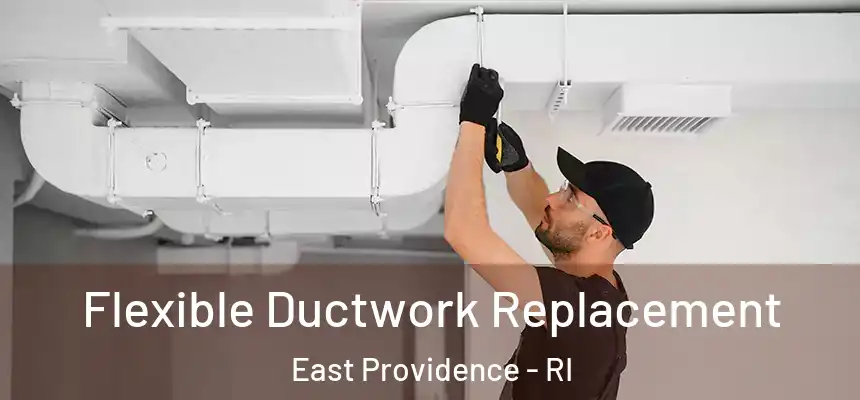 Flexible Ductwork Replacement East Providence - RI