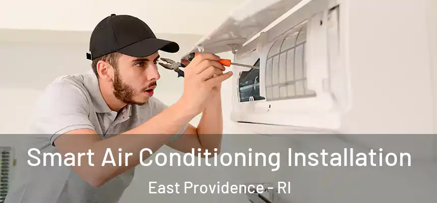 Smart Air Conditioning Installation East Providence - RI